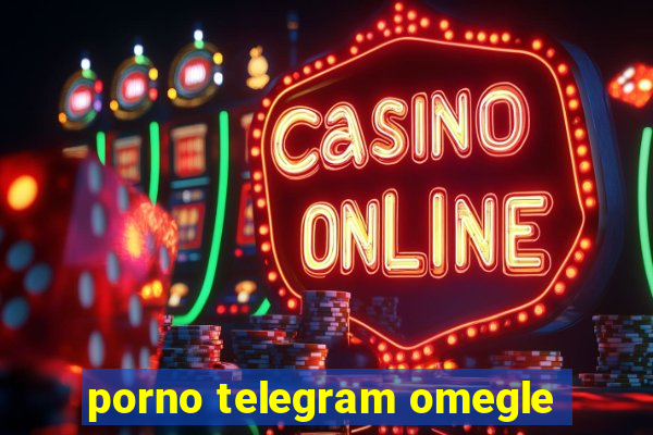 porno telegram omegle